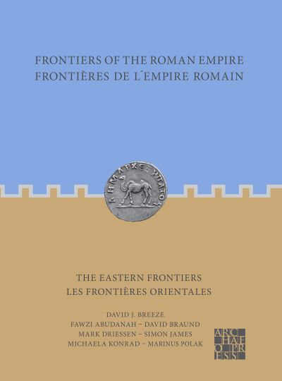 Frontiers of the Roman Empire: The Eastern Frontiers: Frontieres de l’Empire Romain : Les frontieres orientales - Frontiers of the Roman Empire - David J. Breeze - Books - Archaeopress - 9781803272641 - August 25, 2022