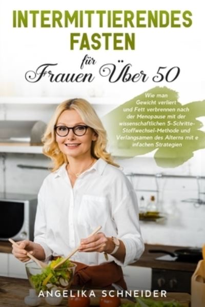 Intermittierendes Fasten fur Frauen UEber 50 - Angelika Schneider - Books - Pisces Publishing - 9781803397641 - June 23, 2021