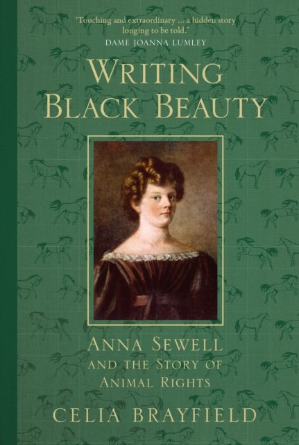 Cover for Celia Brayfield · Writing Black Beauty: Anna Sewell and the Story of Animal Rights (Hardcover Book) (2023)