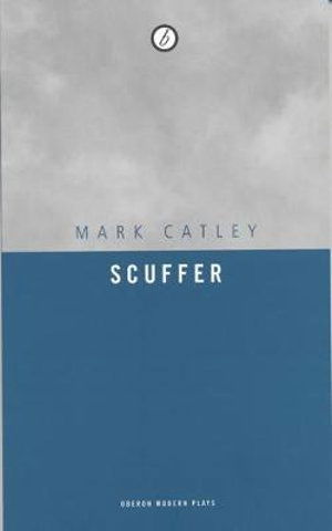 Cover for Catley, Mark (Author) · Scuffer - Oberon Modern Plays (Paperback Book) (2006)