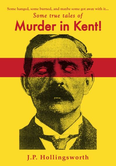 Cover for J.P. Hollingsworth · Some true tales of Murder in Kent! (Paperback Book) (2020)
