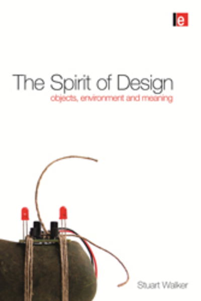 Cover for Stuart Walker · The Spirit of Design: Objects, Environment and Meaning (Paperback Book) (2011)