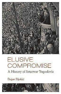 Cover for Dejan Djokic · Elusive Compromise: A History of Interwar Yugoslavia (Paperback Bog) (2006)