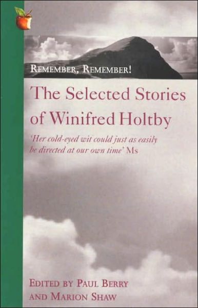 Remember, Remember!: The Selected Stories of Winifred Holtby - Virago Modern Classics - Winifred Holtby - Books - Little, Brown Book Group - 9781860491641 - August 5, 1999