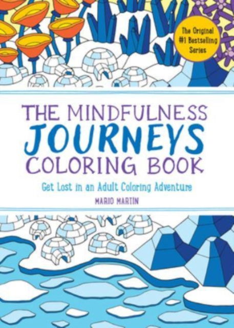 The Mindfulness Journeys Coloring Book: Get Lost in an Adult Coloring Adventure (The Mindfulness Coloring Book Series) - Mario Martin - Książki - The  Experiment LLC - 9781891011641 - 12 grudnia 2024