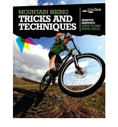 Mountain Biking Tricks and Techniques - Martyn Ashton - Books - Cordee - 9781904207641 - April 1, 2010