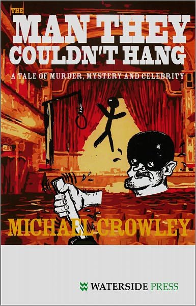 Cover for Michael Crowley · The Man They Couldn't Hang: A Tale of Murder, Mystery and Celebrity (Paperback Bog) (2010)