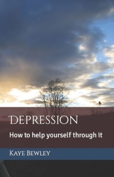 Cover for Kaye Bewley · Depression: How to help yourself through it - Psychotherapy (Paperback Book) (2018)