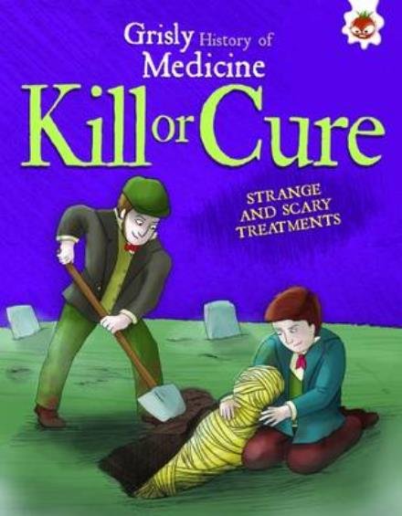 Cover for John Farndon · Kill or Cure - Grisly History of Medicine (Paperback Book) (2017)