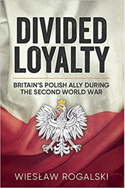 Cover for Wieslaw Rogalski · Divided Loyalty: Britain'S Polish Ally During World War II (Paperback Book) (2017)