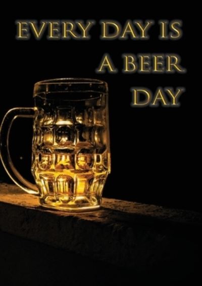 Every day is a beer day - Vivienne Ainslie - Kirjat - Purple Parrot Publishing - 9781912677641 - perjantai 31. tammikuuta 2020