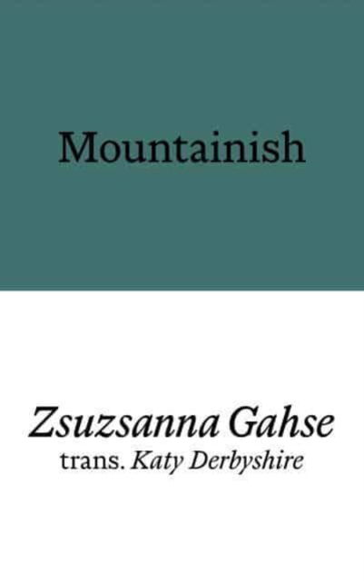 Mountainish - Zsuzsanna Gahse - Books - Prototype Publishing Ltd. - 9781913513641 - February 13, 2025