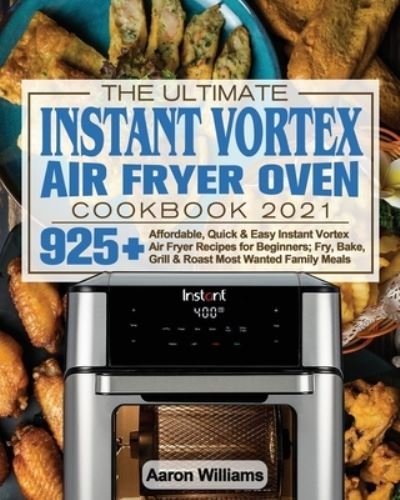 Aaron D. William · Ultimate Instant Vortex Air Fryer Oven Cookbook 2021 (Buch) (2021)