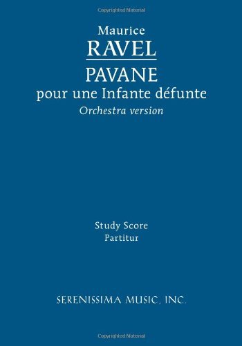 Pavane Pour Une Infante Défunte - Orchestra Version: Study Score - Maurice Ravel - Books - Serenissima Music, Inc. - 9781932419641 - October 30, 2004
