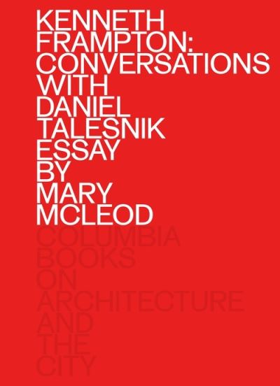 Kenneth Frampton: Conversations with Daniel Talesnik - Kenneth Frampton - Books - Columbia Books on Architecture and the C - 9781941332641 - May 16, 2023