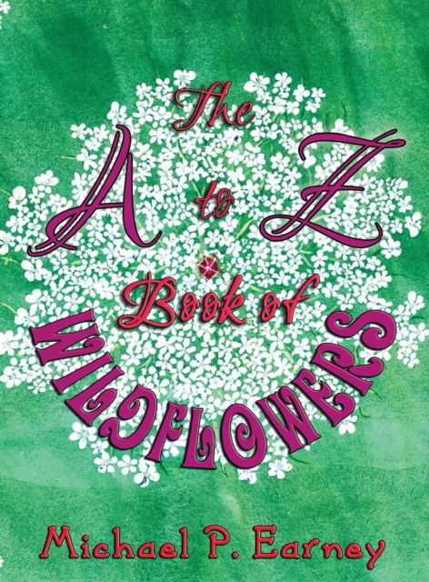 Cover for Michael P Earney · The A to Z Book of Wildflowers (Hardcover Book) (2018)