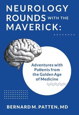 Cover for Bernard M Patten · Neurology Rounds with the Maverick (Hardcover Book) (2019)