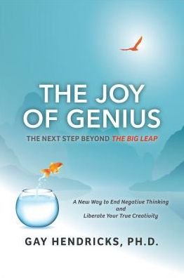 The Joy of Genius: The Next Step Beyond The Big Leap - Hendricks, Gay, PhD - Books - Waterside Publishing - 9781947637641 - October 11, 2018