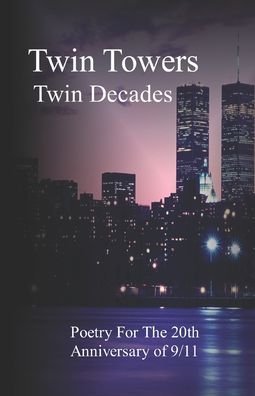 Cover for James P Wagner · Twin Towers, Twin Decades: Poetry for the 20th Anniversary of 9/11 (Taschenbuch) (2021)