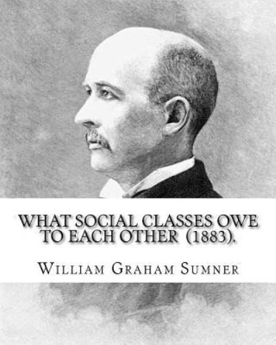 Cover for William Graham Sumner · What Social Classes Owe to Each Other (1883). By (Pocketbok) (2017)