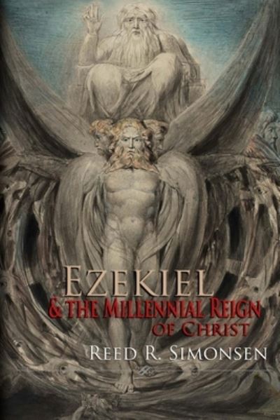 Ezekiel & the Millennial Reign of Christ - Reed R Simonsen - Książki - Createspace Independent Publishing Platf - 9781977647641 - 21 kwietnia 2018