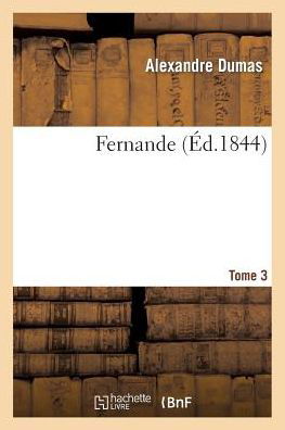 Fernande.tome 3 - Alexandre Dumas - Książki - HACHETTE LIVRE-BNF - 9782011858641 - 21 lutego 2022