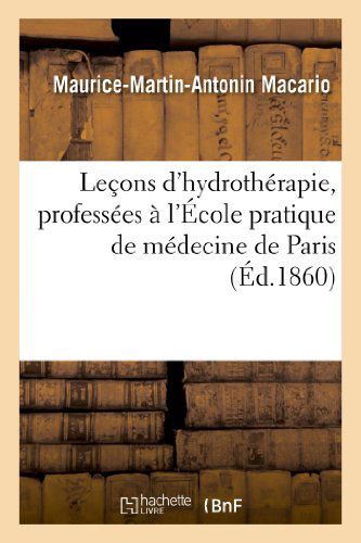 Cover for Macario-m-m-a · Lecons D'hydrotherapie, Professees a L'ecole Pratique De Medecine De Paris (Paperback Book) [French edition] (2013)