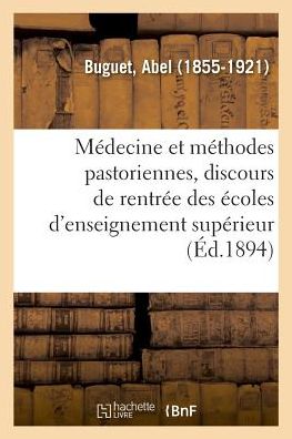 Cover for Abel Buguet · La Medecine Et Les Methodes Pastoriennes, Discours de Rentree Des Ecoles d'Enseignement Superieur (Paperback Book) (2018)