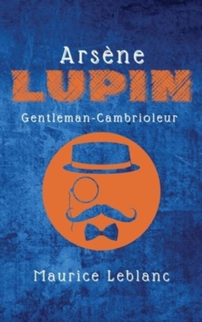 Cover for Maurice LeBlanc · Arsene Lupin: Gentleman-Cambrioleur (Innbunden bok) [Large type / large print edition] (2021)