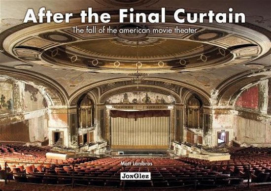 Cover for Matt Lambros · After the Final Curtain: The Fall of the American Movie Theater (Innbunden bok) (2016)