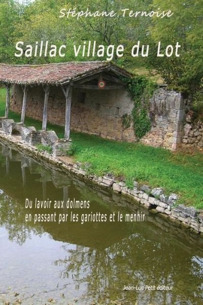 Cover for Stephane Ternoise · Saillac Village Du Lot: Du Lavoir Aux Dolmens en Passant Par Les Gariottes et Le Menhir (Taschenbuch) (2015)