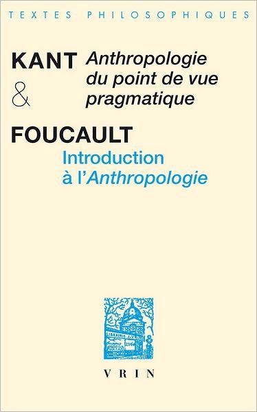 Cover for Michel Foucault · Anthropologie D'un Point De Vue Pragmatique / Introduction a L'anthropologie (Bibliotheque Des Textes Philosophiques) (French Edition) (Pocketbok) [French edition] (2019)