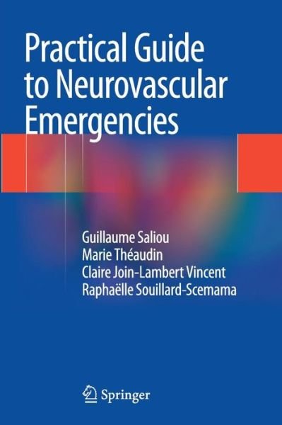 Cover for Guillaume Saliou · Practical Guide to Neurovascular Emergencies (Paperback Book) [Softcover reprint of the original 1st ed. 2014 edition] (2016)