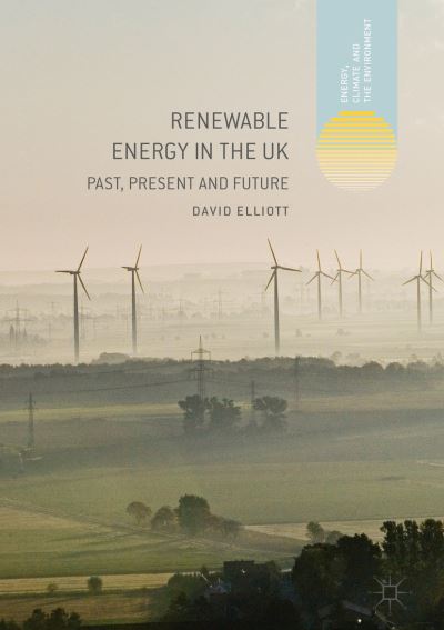 Cover for David Elliott · Renewable Energy in the UK: Past, Present and Future - Energy, Climate and the Environment (Hardcover Book) [1st ed. 2019 edition] (2019)