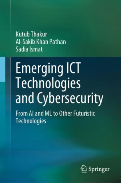 Cover for Kutub Thakur · Emerging ICT Technologies and Cybersecurity: From AI and ML to Other Futuristic Technologies (Hardcover Book) [2023 edition] (2023)