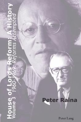 Cover for Peter Raina · House of Lords Reform: A History: Volume 3. 1960-1969: Reforms Attempted (Inbunden Bok) [New edition] (2014)