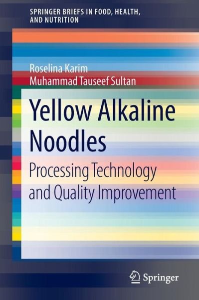 Cover for Roselina Karim · Yellow Alkaline Noodles: Processing Technology and Quality Improvement - SpringerBriefs in Food, Health, and Nutrition (Paperback Bog) [2015 edition] (2014)