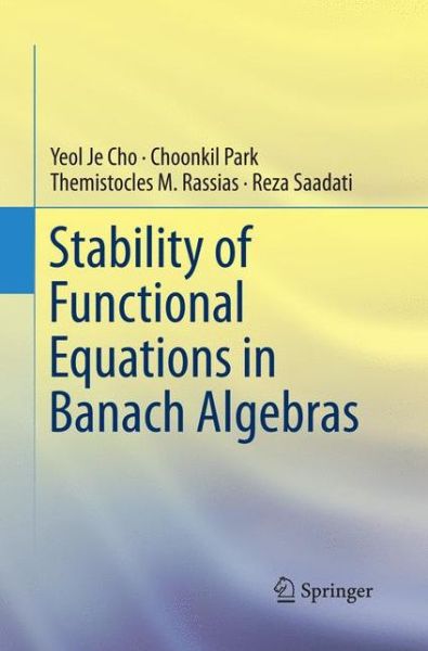 Cover for Yeol Je Cho · Stability of Functional Equations in Banach Algebras (Paperback Book) [Softcover reprint of the original 1st ed. 2015 edition] (2016)