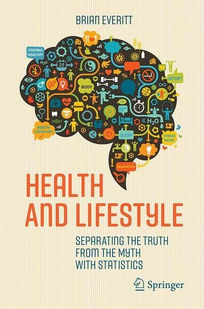 Brian S. Everitt · Health and Lifestyle: Separating the Truth from the Myth with Statistics (Paperback Book) [1st ed. 2016 edition] (2016)