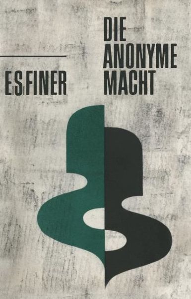 Samuel E Finer · Die Anonyme Macht: Der Englische Lobbyismus ALS Modellfall (Taschenbuch) [1958 edition] (1960)