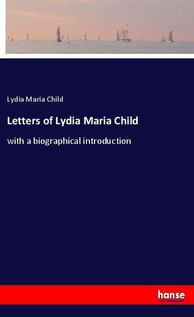 Cover for Child · Letters of Lydia Maria Child (Bog)