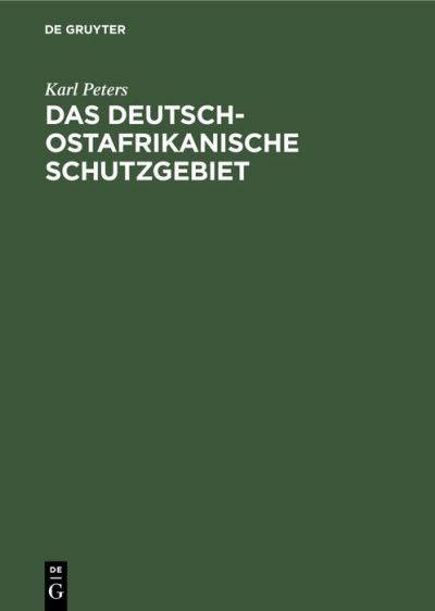 Cover for Karl Peters · Das Deutsch-Ostafrikanische Schutzgebiet (Hardcover Book) [Reprint 2019 edition] (1901)
