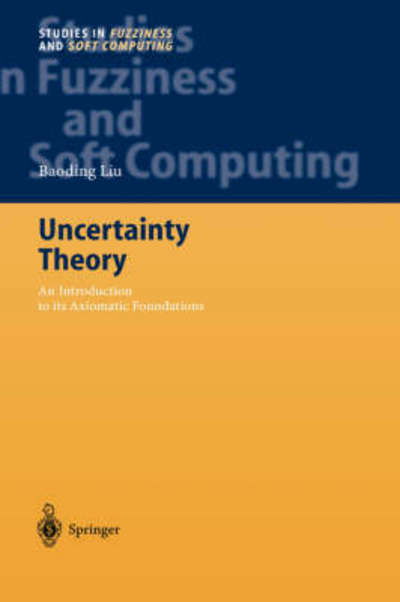 Uncertainty Theory - Liu - Books - Springer - 9783540731641 - August 16, 2007