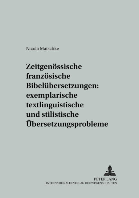 Cover for Matschke Nicola Matschke · Zeitgenoessische franzoesische Bibeluebersetzungen: exemplarische textlinguistische und stilistische Uebersetzungsprobleme (Paperback Book) (2006)