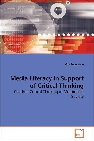 Cover for Mira Feuerstein · Media Literacy in Support of Critical Thinking: Children Critical Thinking in Multimedia Society (Paperback Bog) (2010)