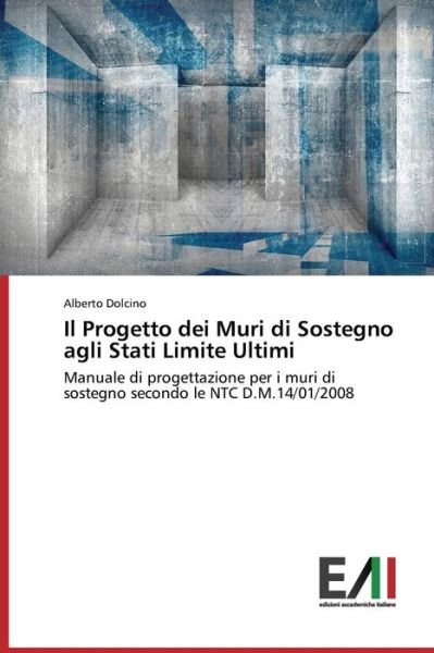 Cover for Dolcino Alberto · Il Progetto Dei Muri Di Sostegno Agli Stati Limite Ultimi (Taschenbuch) (2015)