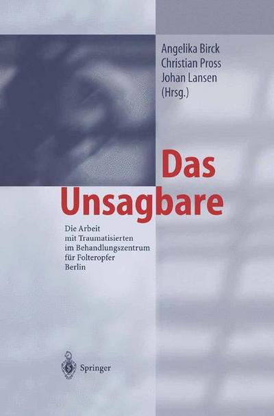 Cover for A Birck · Das Unsagbare: Die Arbeit Mit Traumatisierten Im Behandlungszentrum Fur Folteropfer Berlin (Paperback Book) [Softcover Reprint of the Original 1st 2002 edition] (2012)