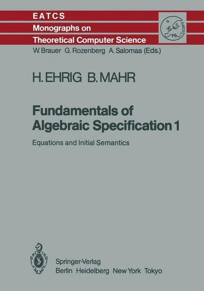 Cover for Hartmut Ehrig · Fundamentals of Algebraic Specification 1: Equations and Initial Semantics - Monographs in Theoretical Computer Science. An EATCS Series (Paperback Book) [Softcover reprint of the original 1st ed. 1985 edition] (2011)