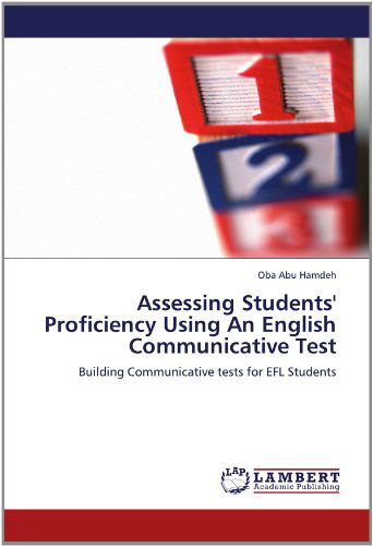 Cover for Oba Abu Hamdeh · Assessing Students' Proficiency Using an English Communicative Test: Building Communicative Tests for Efl Students (Pocketbok) (2012)