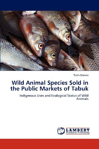 Cover for Tules Banwa · Wild Animal Species Sold in the Public Markets of Tabuk: Indigenous Uses and Ecological Status of Wild Animals (Paperback Book) (2012)